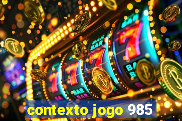 contexto jogo 985